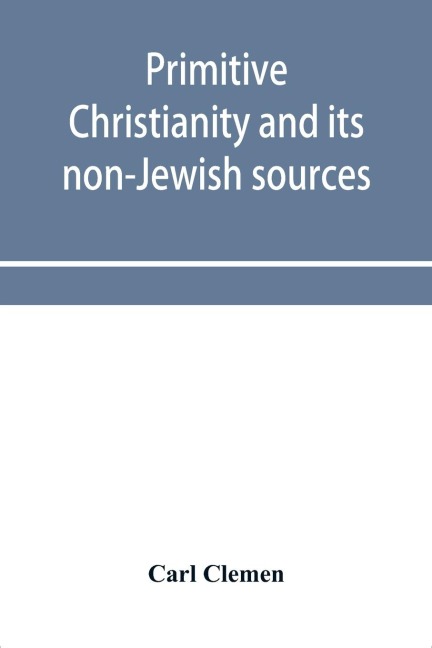 Primitive Christianity and its non-Jewish sources