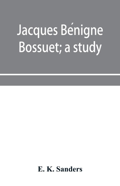 Jacques Be¿nigne Bossuet; a study