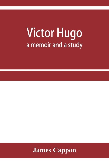Victor Hugo; a memoir and a study