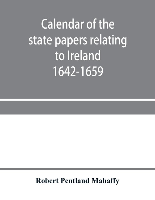 Calendar of the state papers relating to Ireland preserved in the Public Record Office Adventures for Land 1642-1659