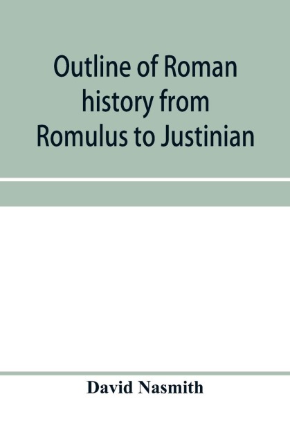 Outline of Roman history from Romulus to Justinian: (including translations of the Twelve tables, the Institutes of Gaius, and the Institutes of Justinian) : with special reference to the growth, development and decay of Roman jurisprudence