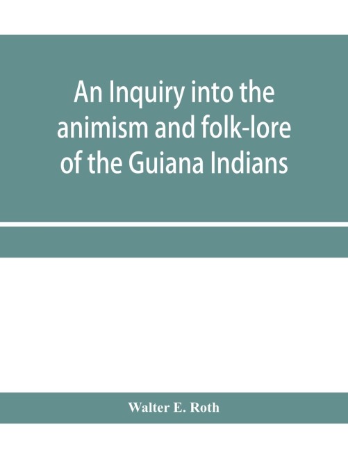 An inquiry into the animism and folk-lore of the Guiana Indians