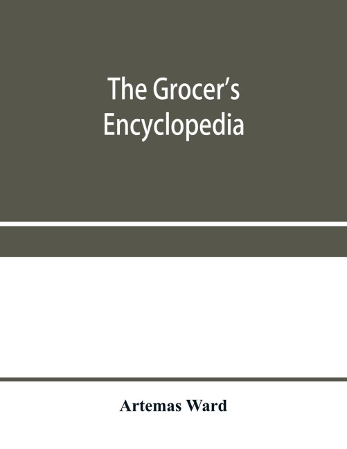 The grocers encyclopedia; A compendium of useful Information concerning foods of all kids. How they are raised, prepared and marketed. How to care for them in the store and home. How best to use and enjoy them-and Other Valuable information for Grocers a