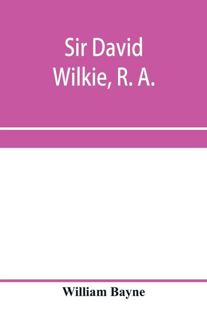 Sir David Wilkie, R. A.