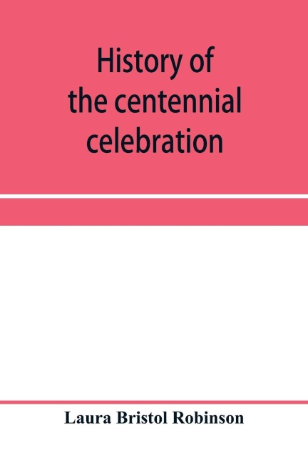 History of the centennial celebration, Warsaw, Wyoming County, New York, June 28-July 2, 1903