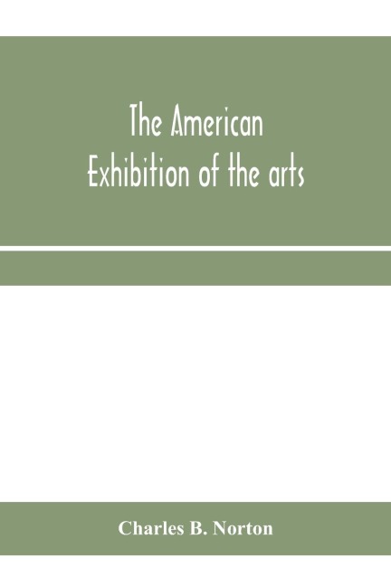 The American Exhibition of the arts, inventions, manufacturers, products and resources of the United States of America: London : to be opened May 1st, 1886