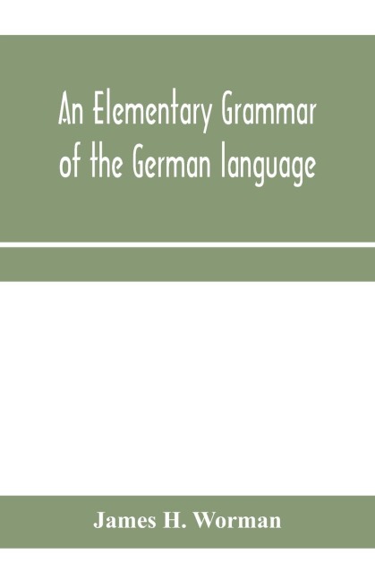 An elementary grammar of the German language: with exercises, readings, conversations, paradigms, and a vocabulary