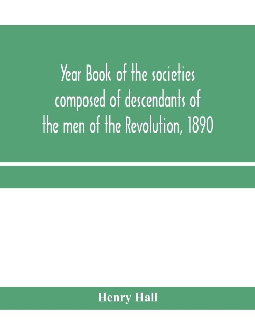 Year book of the societies composed of descendants of the men of the Revolution, 1890
