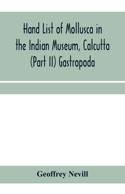Hand list of Mollusca in the Indian Museum, Calcutta (Part II) Gastropoda