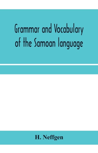 Grammar and vocabulary of the Samoan language, together with remarks on some of the points of similarity between the Samoan and the Tahitian and Maori languages