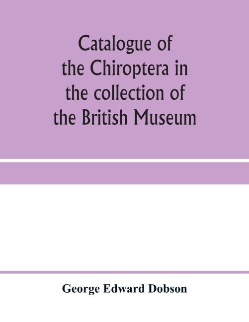 Catalogue of the Chiroptera in the collection of the British Museum