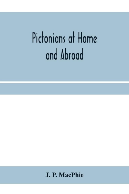 Pictonians at home and abroad: sketches of professional men and women of Pictou County, its history and institutions