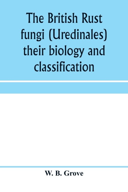 The British rust fungi (Uredinales) their biology and classification