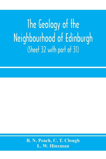 The geology of the neighbourhood of Edinburgh. (Sheet 32 with part of 31)