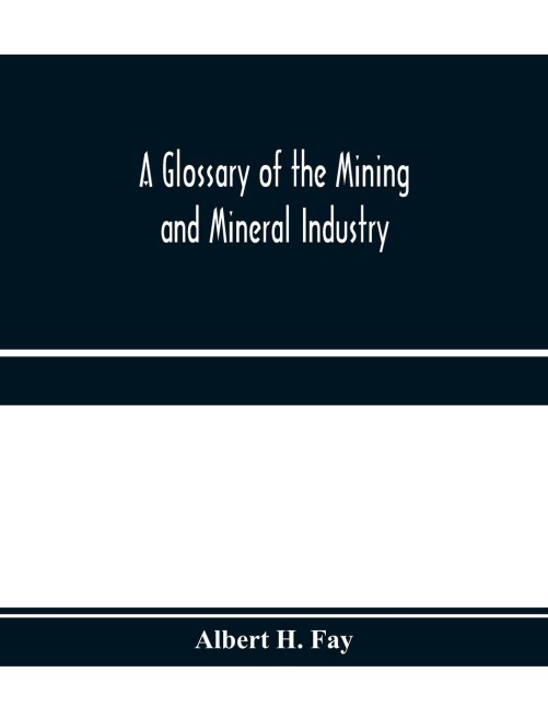 A glossary of the mining and mineral industry