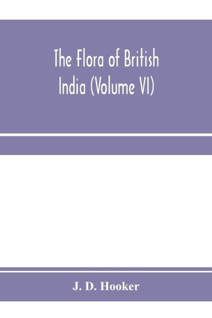 The flora of British India (Volume VI)
