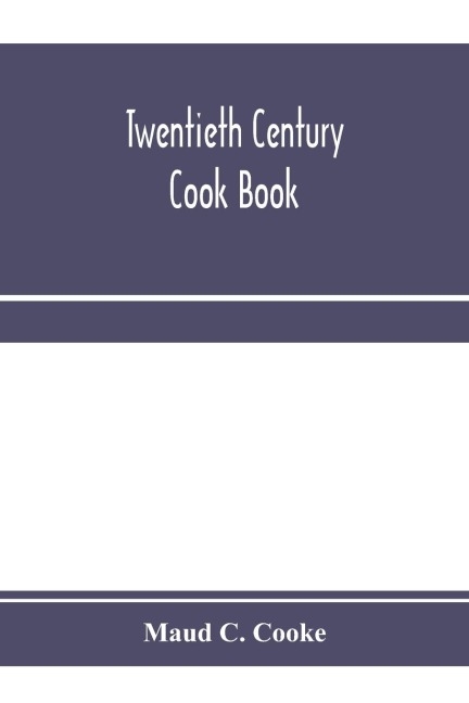 Twentieth century cook book: containing all the latest approved recipes in every department of cooking; Instructions for Selecting Meats and Carving; Descriptions of the best Kitchen Utensils, Etc. To Which is added Hygienic and Scientific Cooking Rules