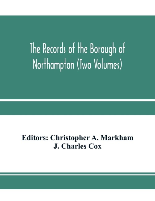 The records of the borough of Northampton (Two Volumes)