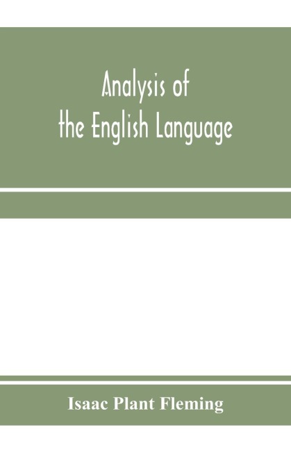 Analysis of the English language: grammar, etymological derivations, praxis