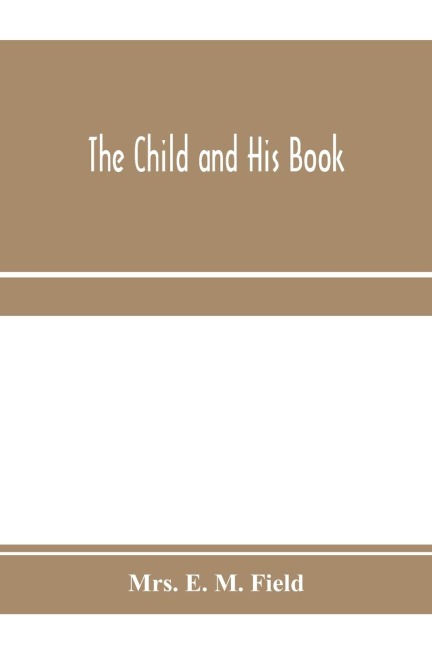 The child and his book: some account of the history and progress of children's literature in England