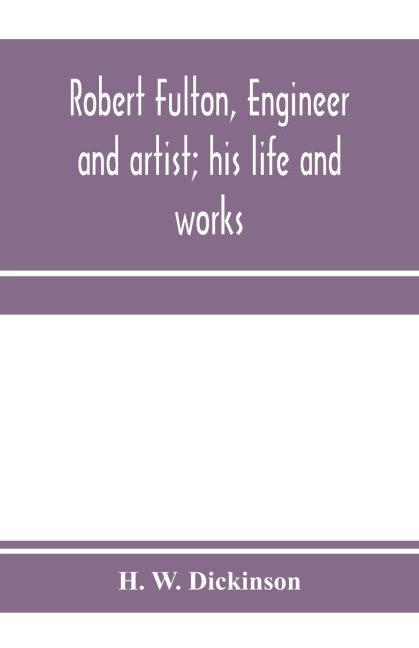 Robert Fulton, engineer and artist; his life and works