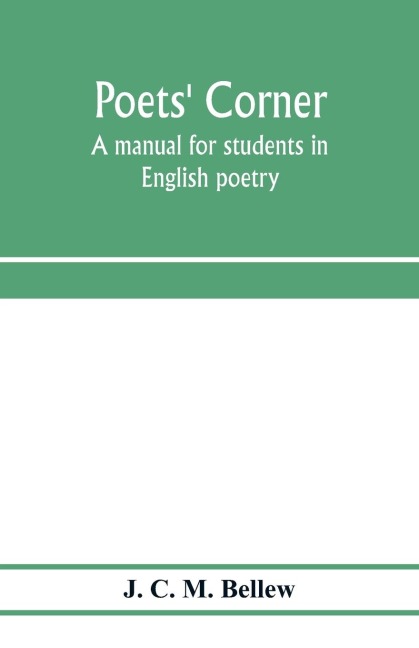Poets' corner: a manual for students in English poetry. With biographical sketches of the authors