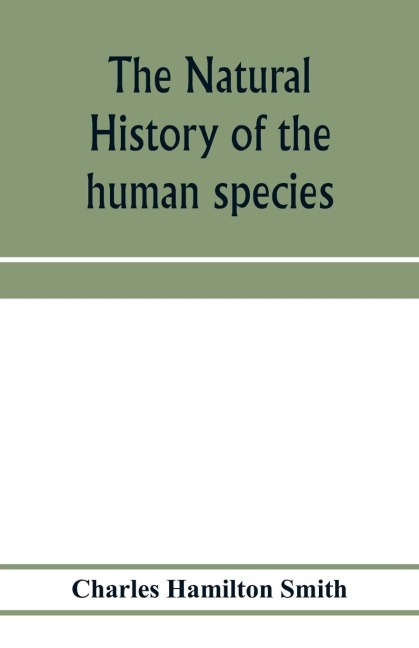 The natural history of the human species; its typical forms, primeval distribution, filiations, and migrations