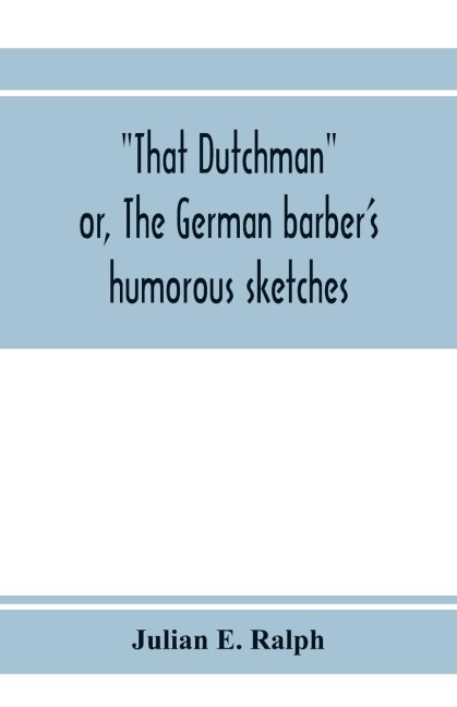That Dutchman; or, The German barber's humorous sketches