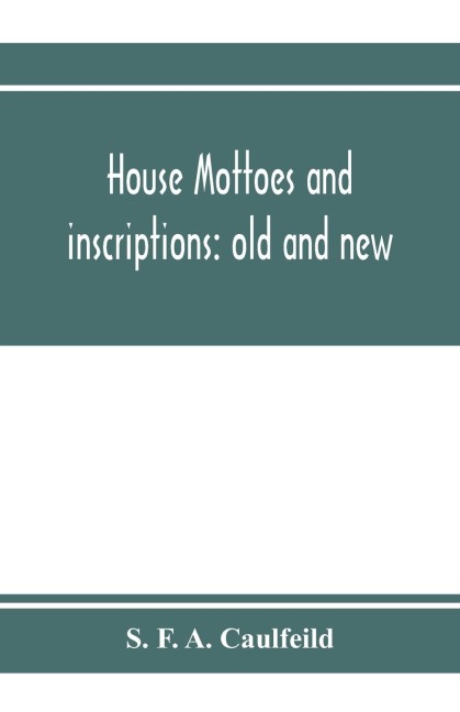 House mottoes and inscriptions: old and new