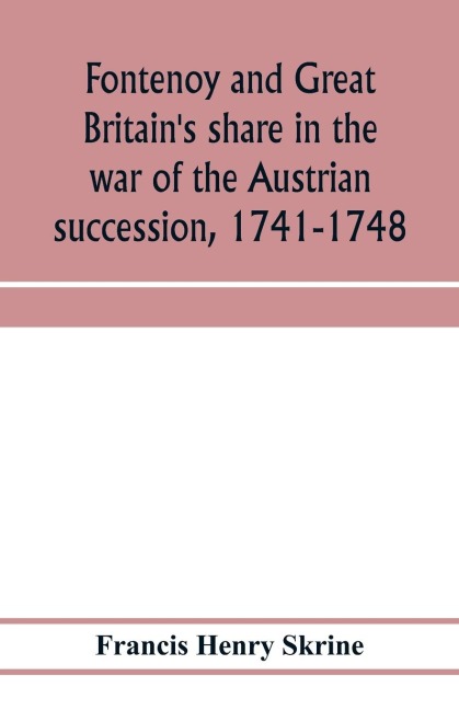 Fontenoy and Great Britains share in the war of the Austrian succession, 1741-1748