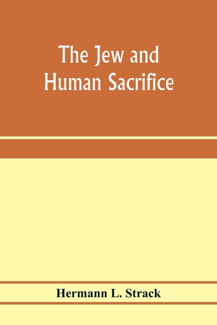 The Jew and Human Sacrifice: Human Blood and Jewish Ritual, a Historical and Sociological Inquiry