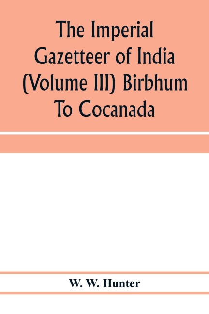 The imperial gazetteer of India (Volume III) Birbhum To Cocanada