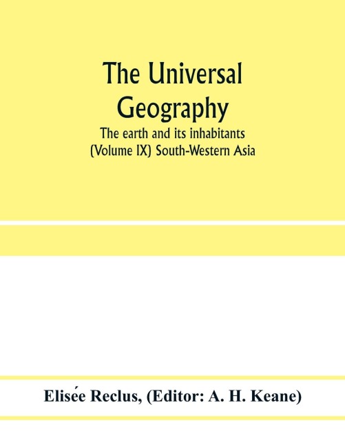 The universal geography: the earth and its inhabitants (Volume IX) South-Western Asia