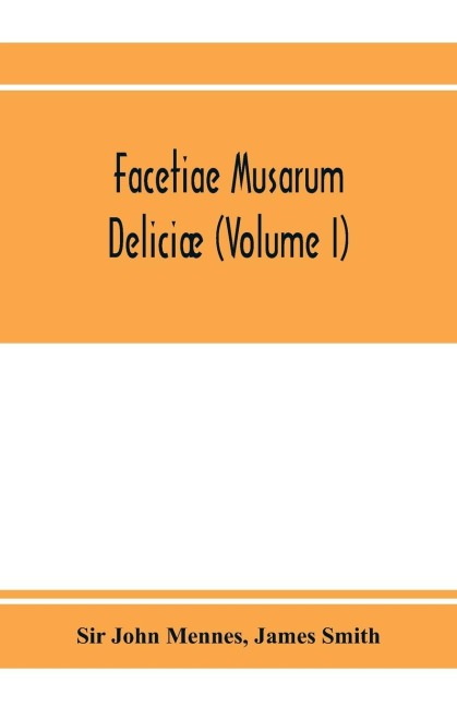 Facetiae. Musarum deliciæ: or, The muses recreation. conteining severall pieces of poetique wit (Volume I)