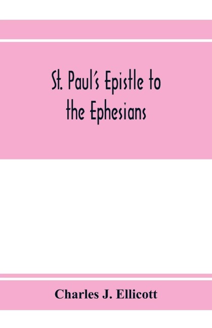 St. Pauls epistle to the Ephesians: with a critical and grammatical commentary and a revised translation