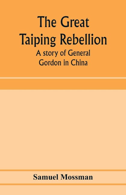 The great Taiping Rebellion: a story of General Gordon in China