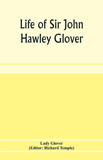 Life of Sir John Hawley Glover: R. N., G. C. M. G.