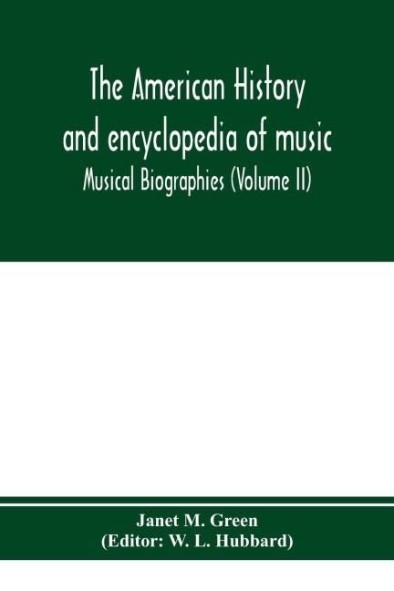 The American history and encyclopedia of music; Musical Biographies (Volume II)
