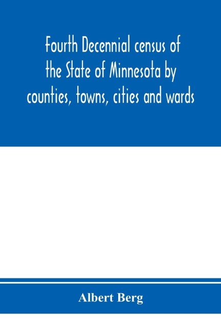 Fourth decennial census of the State of Minnesota by counties, towns, cities and wards. As taken by authority of the State, June 1, 1895