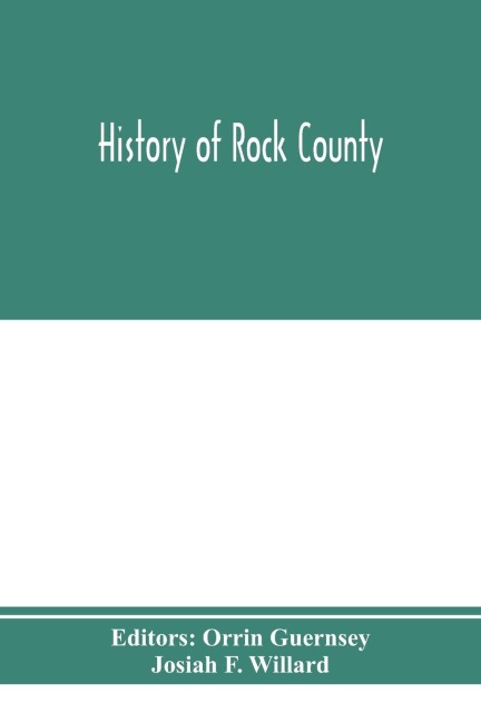 History of Rock County, and transactions of the Rock County agricultural society and mechanics institute