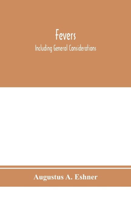 Fevers: including general considerations, typhoid fever, typhus fever, influenza, malarial fever, yellow fever, variola, relapsing fever, Weils disease, thermic fever, dengue, miliary fever, mountain fever, etc