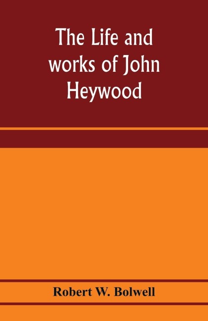 The life and works of John Heywood