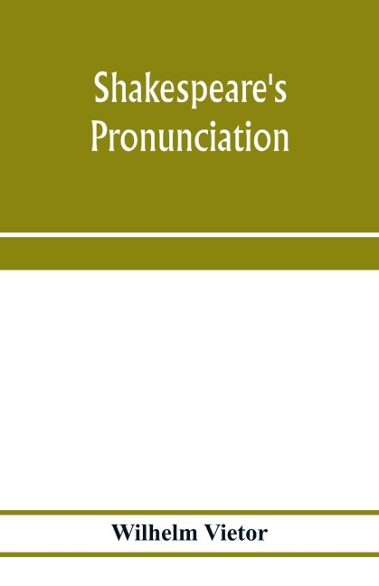 Shakespeares pronunciation; A Shakespeare Phonology with a Rime-Index to the Poems as a Pronouncing Vocabulary