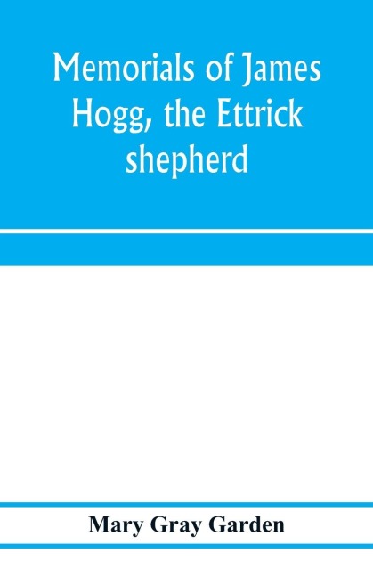 Memorials of James Hogg, the Ettrick shepherd