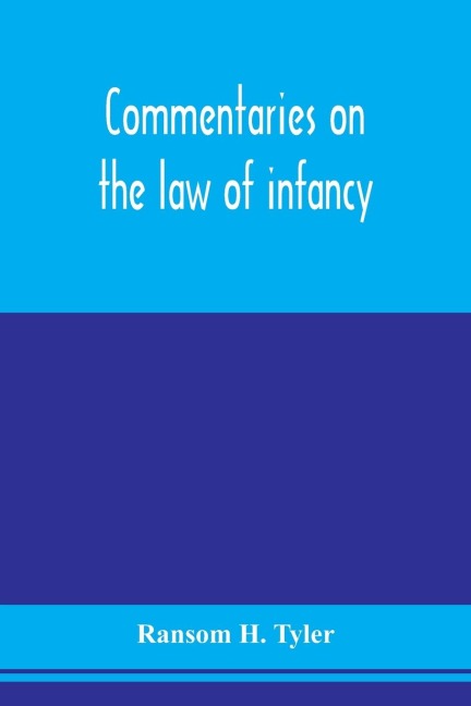 Commentaries on the law of infancy: including guardianship and custody of infants, and the law of coverture, embracing dower, marriage, and divorce, and the statutory policy of the several states in respect to husband and wife