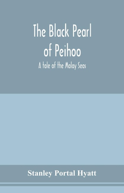 The black pearl of Peihoo: a tale of the Malay Seas