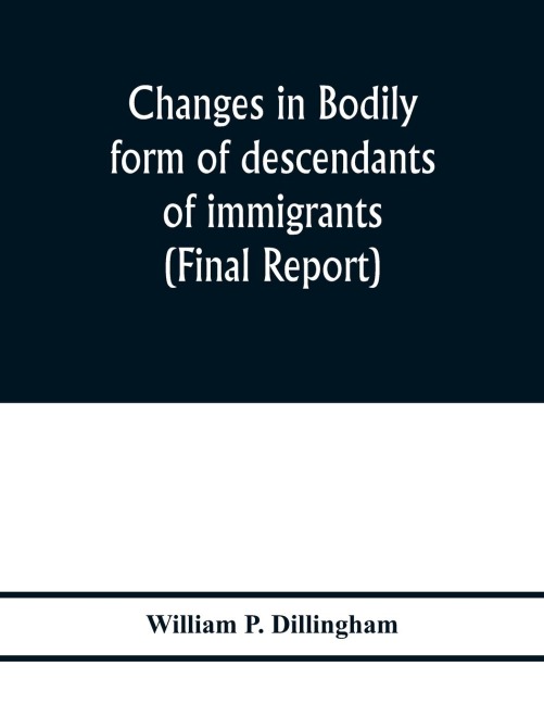 Changes in bodily form of descendants of immigrants. (Final report)