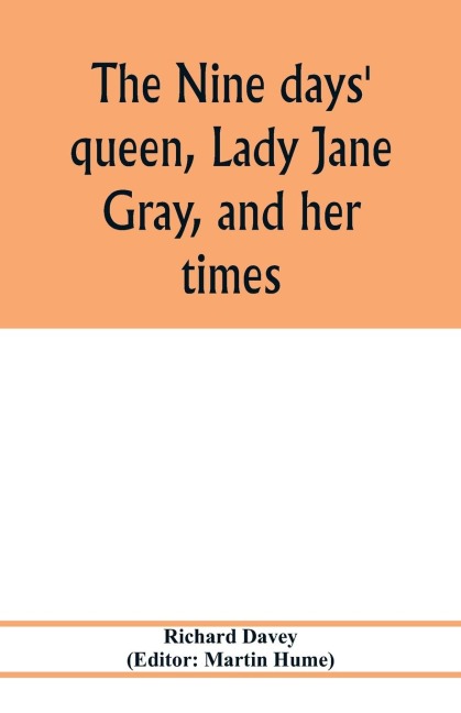 The nine days queen, Lady Jane Gray, and her times