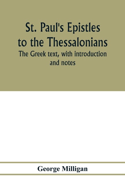 St. Pauls Epistles to the Thessalonians. The Greek text, with introduction and notes