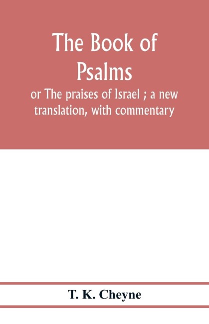 The Book of Psalms: or The praises of Israel ; a new translation, with commentary